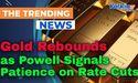 Gold Rebounds as Powell Signals Patience on Rate Cuts