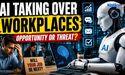  Artificial Intelligence Taking Over Workplaces — Opportunity or Threat? 
