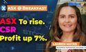 ASX to rise. CSR reports net profit of $240 million, up 7%.