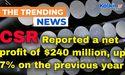 CSR reports net profit of $240 million, up 7%.
