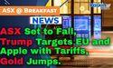 ASX Set to Fall as Trump Targets EU and Apple with Tariffs; Gold Jumps