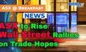 ASX to Rise as Wall Street Rallies on Trade Hopes, Confidence Boost