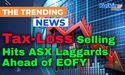 Tax-Loss Selling Hits ASX Laggards Ahead of EOFY