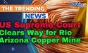 US Supreme Court Clears Way for Rio Tinto’s Arizona Copper Mine