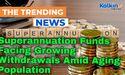 Superannuation Funds Facing Growing Withdrawals Amid Aging Population
