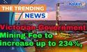 Victorian Government Mining Fee to increase up to 234%,