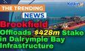 Kalkine : Brookfield Offloads $428m Stake in Dalrymple Bay Infrastructure