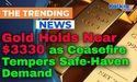 Gold Holds Near $3330 as Ceasefire Tempers Safe-Haven Demand