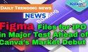 Figma Files for IPO in Major Test Ahead of Canva’s Market Debut