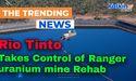 Rio Tinto Takes Control of Ranger uranium mine Rehab