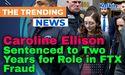 Caroline Ellison Sentenced to Two Years for Role in FTX Fraud
