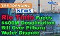 Rio Tinto Faces $400M Desalination Bill Over Pilbara Water Dispute