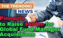 Pinnacle to Raise $400m for Global Fund Manager Acquisitions