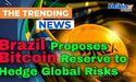 Brazil Proposes Bitcoin Reserve to Hedge Global Risks