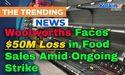 Woolworths Faces $50M Loss in Food Sales Amid Ongoing Strike