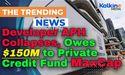 Developer APH Collapses, Owes $150M to Private Credit Fund MaxCap