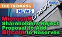 Microsoft Shareholders Reject Proposal to Add Bitcoin to Reserves