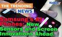  Samsung's AI Phones: New Sensors and Screen Innovations Ahead 