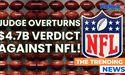 U S Judge Overturns $4 7 Billion Verdict Against NFL in 'Sunday Ticket' Lawsuit