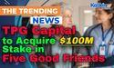 TPG Capital to Acquire $100 Million Stake in Five Good Friends