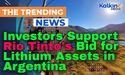 Investors Support Rio Tinto's Bid for Lithium Assets in Argentina