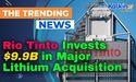 Rio Tinto Invests $9.9B in Major Lithium Acquisition
