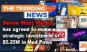  Seven West Media has agreed to make a strategic investment of $5.25 million in Mad Paws 