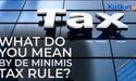 What do you mean by De Minimis Tax Rule?