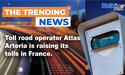  Toll road operator Atlas Arteria is raising its tolls in France 