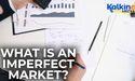 What is an imperfect market?