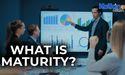  What is maturity? 