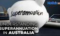 Understanding Superannuation in Australia