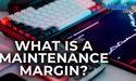 What Is a Maintenance Margin?