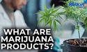 What are marijuana products?