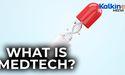  What is MedTech? 