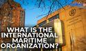 What is the International Maritime Organization?
