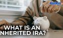 What is an Inherited IRA?